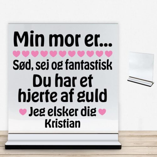 Min mor er sød, sej og fantastisk... | Glasskilt inkl. fod med farvet overflade