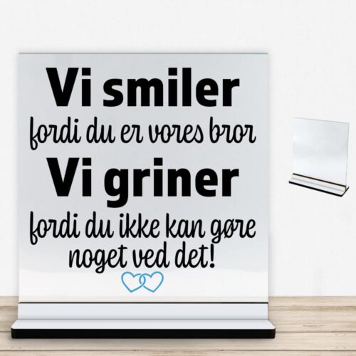 Alternative view of Jeg smiler fordi du er min bror... | Glasskilt inkl. fod med farvet overflade