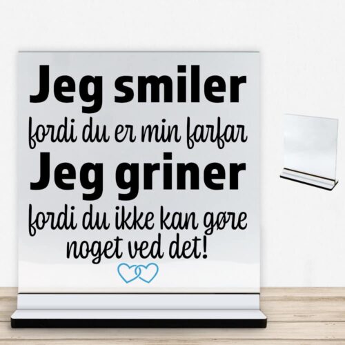 Jeg smiler fordi du er min farfar... | Glasskilt inkl. fod med farvet overflade