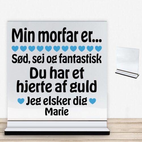 Min morfar er sød, sej og fantastisk... | Glasskilt inkl. fod med farvet overflade