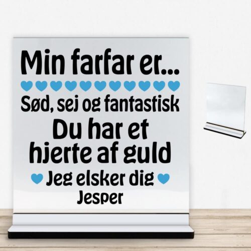 Min farfar er sød, sej og fantastisk... | Glasskilt inkl. fod med farvet overflade