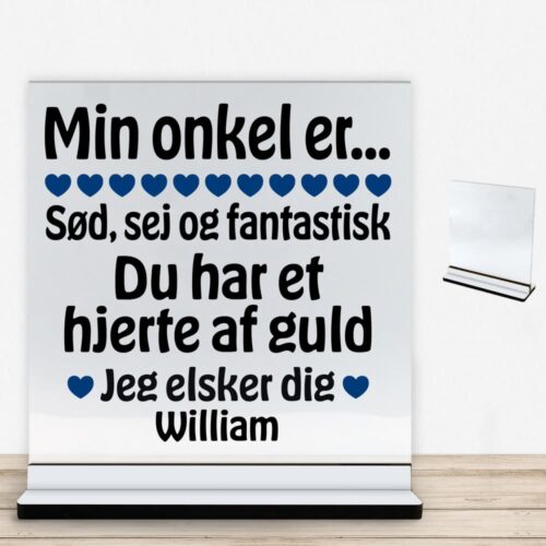 Min onkel er sød, sej og fantastisk... | Glasskilt inkl. fod med farvet overflade