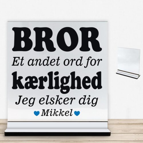 Bror et andet ord for kærlighed... | Glasskilt inkl. fod med farvet overflade