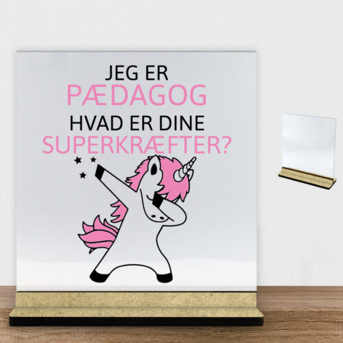 Jeg er pædagog, hvad er dine superkræfter | Glasskilt inkl. fod (træfiber)
