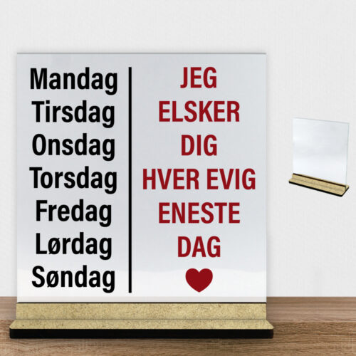 Jeg elsker dig hver evig eneste dag | Glasskilt inkl. fod (træfiber)