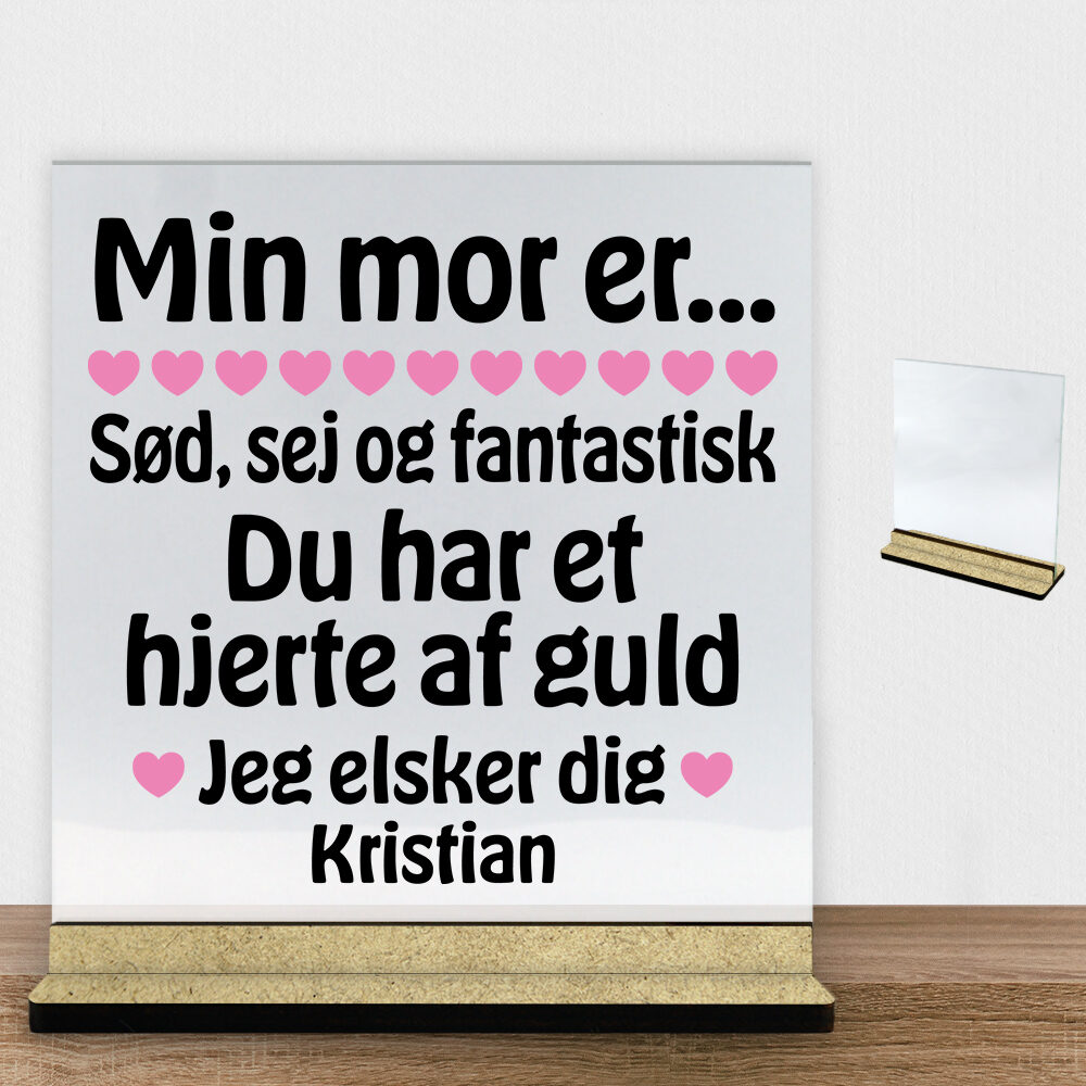 Min mor er sød, sej og fantastisk... | Glasskilt inkl. fod (træfiber)
