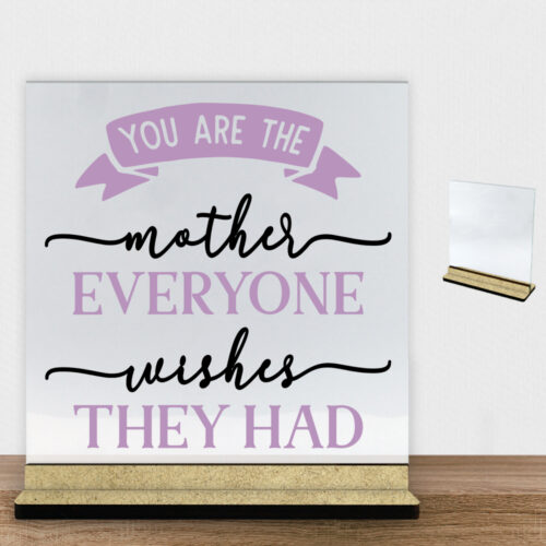 You are the mother everyone wishes they had | Glasskilt inkl. fod (træfiber)