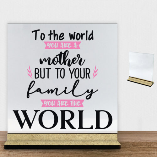 To the world you are a mother... | Glasskilt inkl. fod (træfiber)