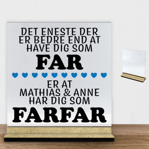Det eneste der er bedre end... - far/farfar | Glasskilt inkl. fod (træfiber)