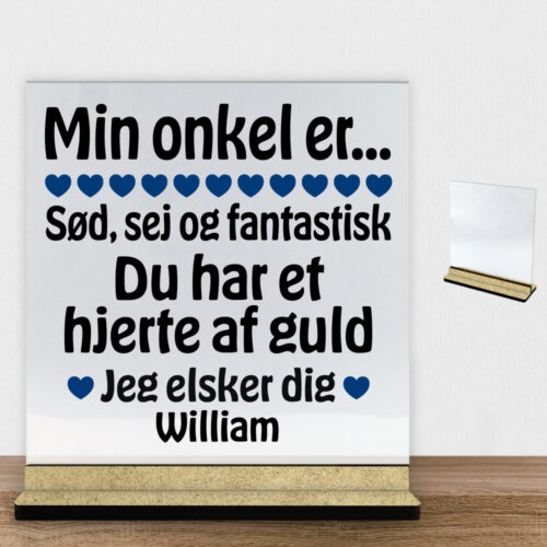 Min onkel er sød, sej og fantastisk... | Glasskilt inkl. fod (træfiber)