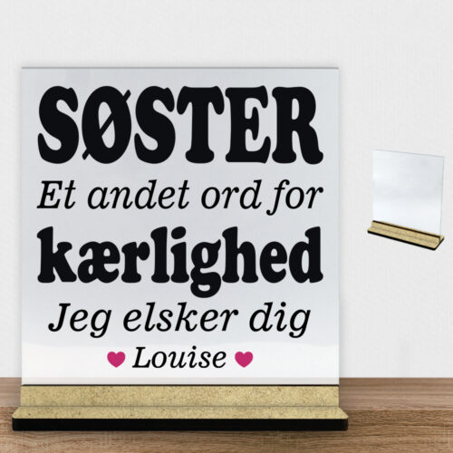 Søster et andet ord for kærlighed... | Glasskilt inkl. fod (træfiber)
