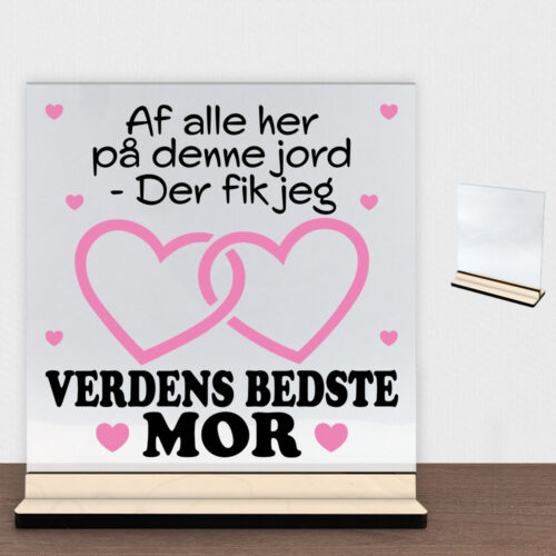 Af alle her på denne jord... - mor | Glasskilt inkl. fod (poppel krydsfinér)