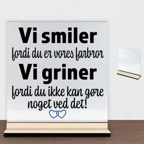 Alternative view of Jeg smiler fordi du er min farbror... | Glasskilt inkl. fod (poppel krydsfinér)