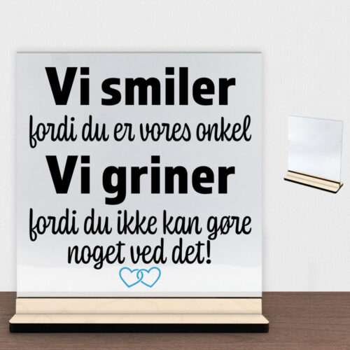 Alternative view of Jeg smiler fordi du er min onkel... | Glasskilt inkl. fod (poppel krydsfinér)