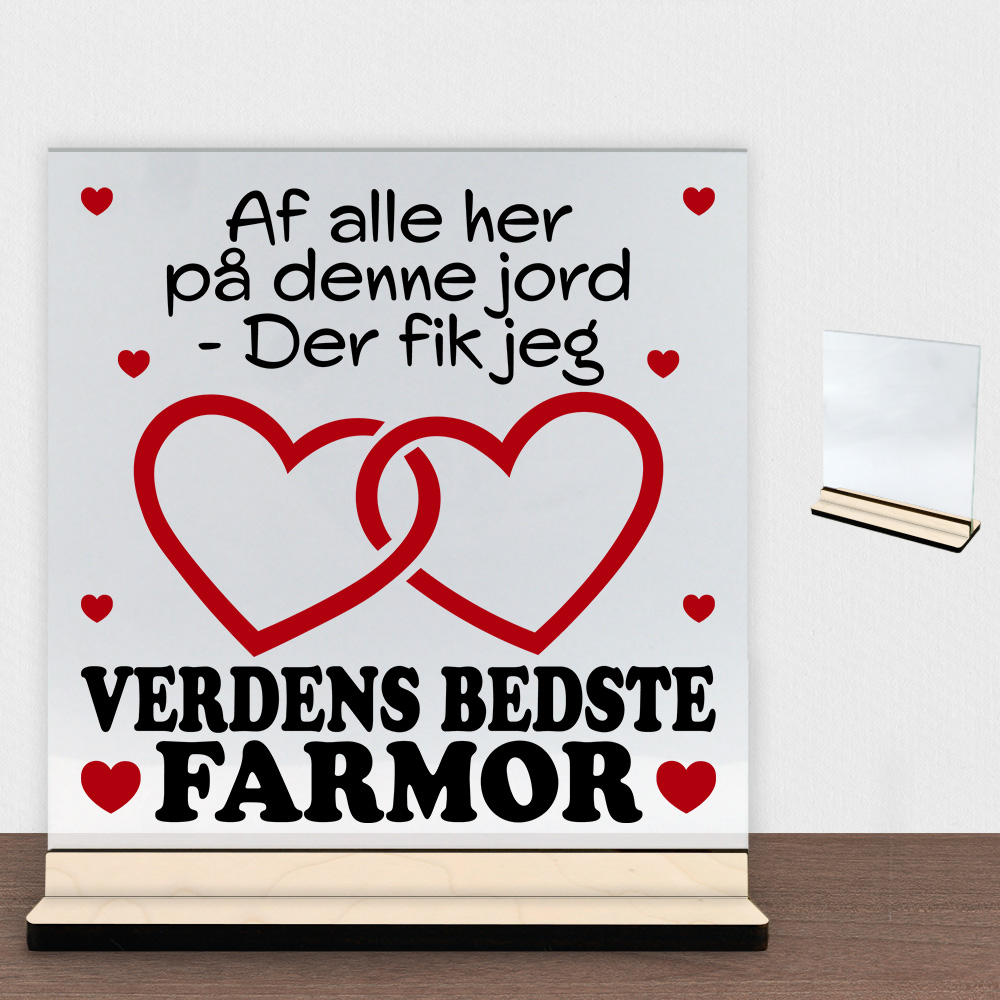 Af alle her på denne jord... - farmor | Glasskilt inkl. fod (poppel krydsfinér)