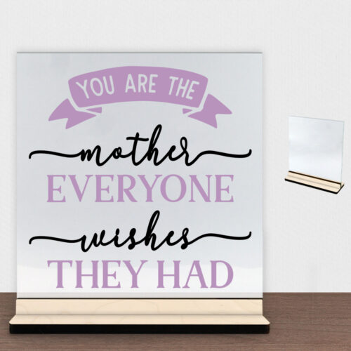 You are the mother everyone wishes they had | Glasskilt inkl. fod (poppel krydsfinér)