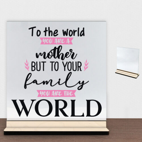 To the world you are a mother... | Glasskilt inkl. fod (poppel krydsfinér)