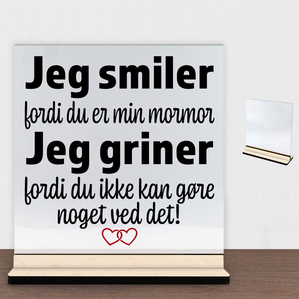 Jeg smiler fordi du er min mormor... | Glasskilt inkl. fod (poppel krydsfinér)
