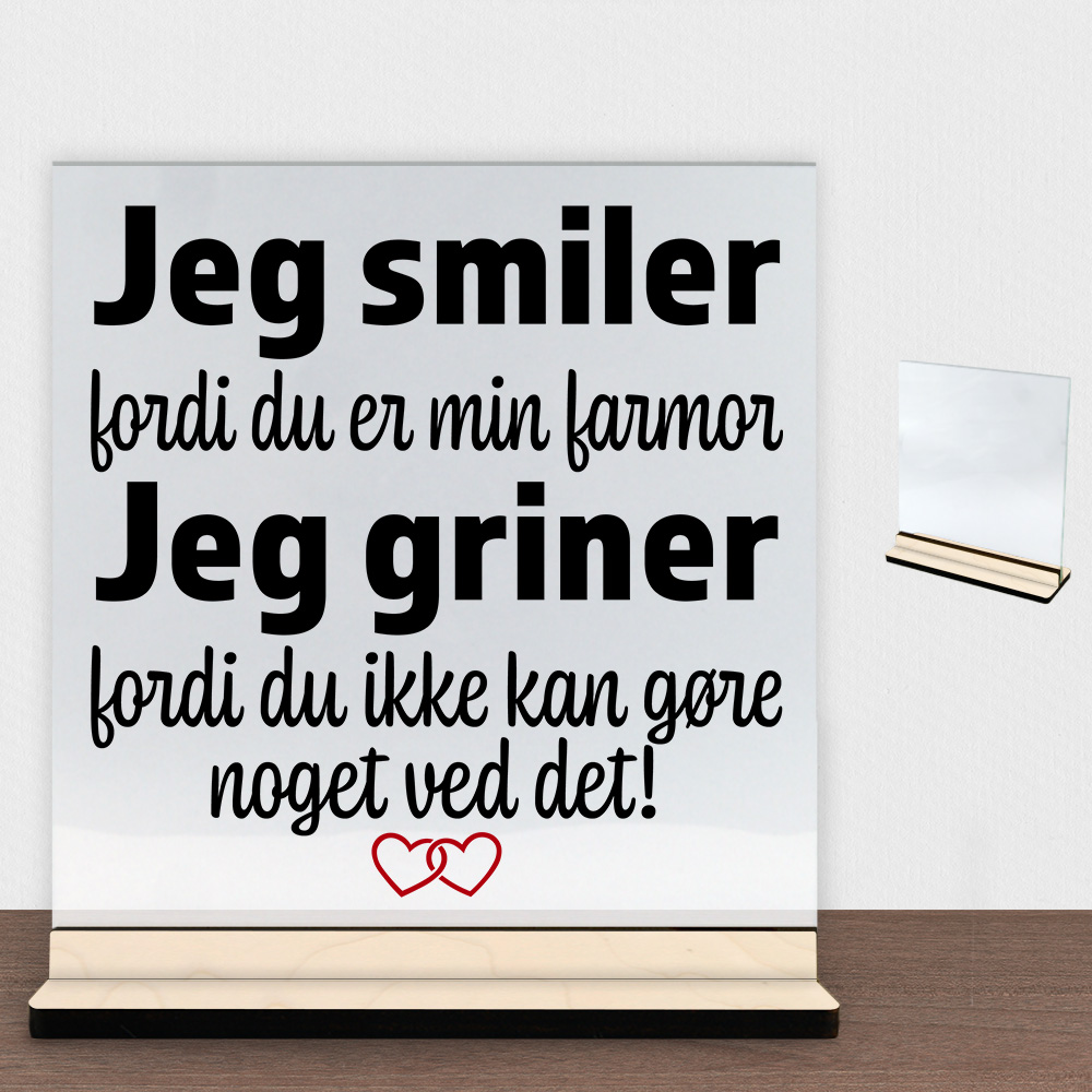 Jeg smiler fordi du er min farmor... | Glasskilt inkl. fod (poppel krydsfinér)