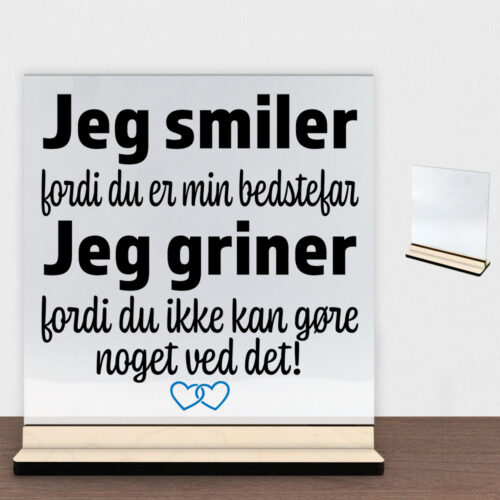 Jeg smiler fordi du er min bedstefar... | Glasskilt inkl. fod (poppel krydsfinér)