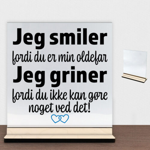 Jeg smiler fordi du er min oldefar... | Glasskilt inkl. fod (poppel krydsfinér)