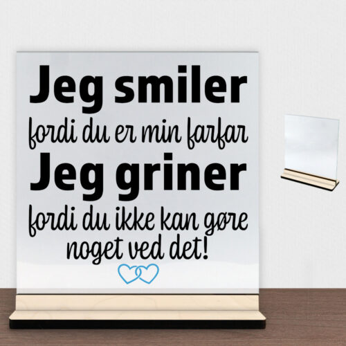 Jeg smiler fordi du er min farfar... | Glasskilt inkl. fod (poppel krydsfinér)