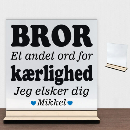 Bror et andet ord for kærlighed... | Glasskilt inkl. fod (poppel krydsfinér)