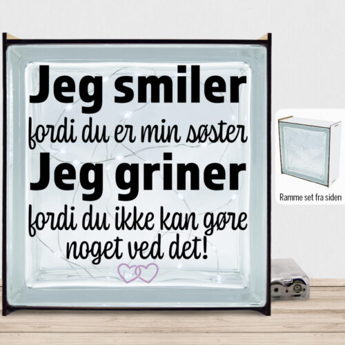 Jeg smiler fordi du er min søster... | Lyssten med ramme (farvet overflade)