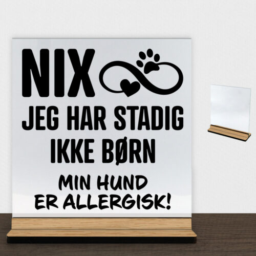 NIX jeg har stadig ikke børn - hund | Glasskilt inkl. fod (træfinér)