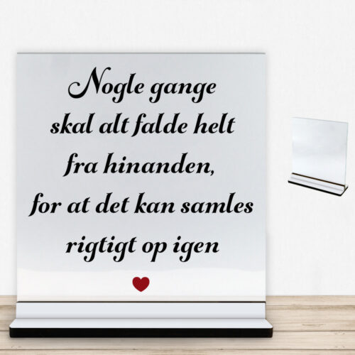 Nogle gange skal alt falde helt fra hinanden... | Glasskilt inkl. fod med farvet overflade