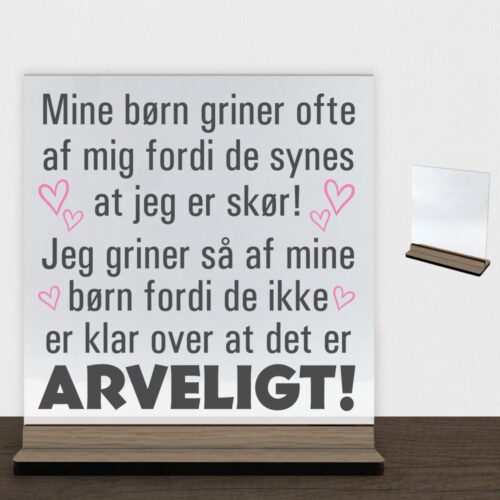 Mine børn griner ofte af mig... | Glasskilt inkl. fod (træfinér)