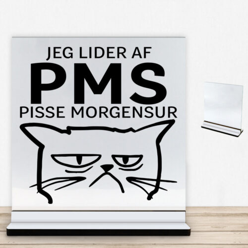 Jeg lider af PMS... | Glasskilt inkl. fod med farvet overflade