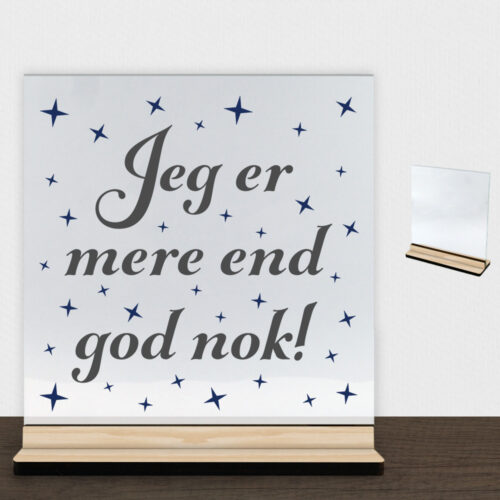 Jeg er mere end god nok! | Glasskilt inkl. fod (træfinér)