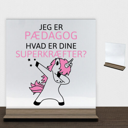 Jeg er pædagog, hvad er dine superkræfter | Glasskilt inkl. fod (træfinér)