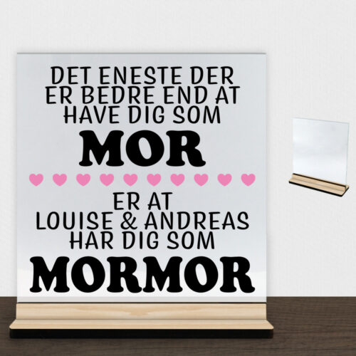 Det eneste der er bedre end... - mor/mormor | Glasskilt inkl. fod m(træfinér)
