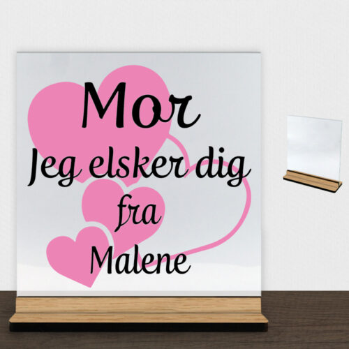 Mor jeg elsker dig m. hjerter | Glasskilt inkl. fod (træfinér)