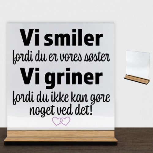 Alternative view of Jeg smiler fordi du er min søster... | Glasskilt inkl. fod (træfinér)