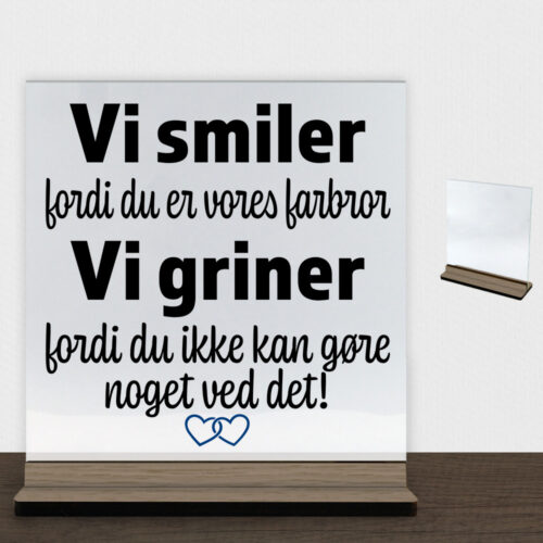 Alternative view of Jeg smiler fordi du er min farbror... | Glasskilt inkl. fod (træfinér)