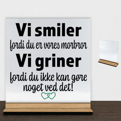 Alternative view of Jeg smiler fordi du er min morbror... | Glasskilt inkl. fod (træfinér)