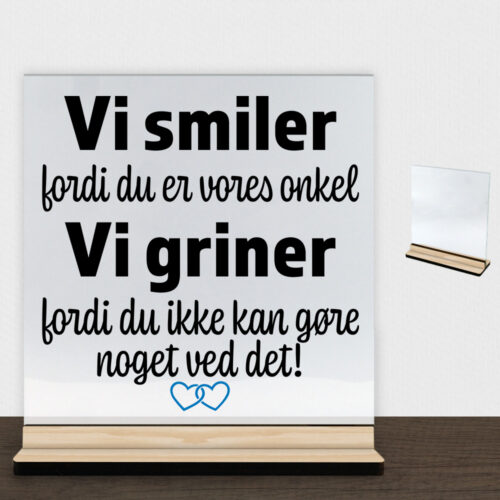 Alternative view of Jeg smiler fordi du er min onkel... | Glasskilt inkl. fod (træfinér)