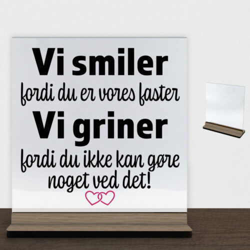 Alternative view of Jeg smiler fordi du er min faster... | Glasskilt inkl. fod (træfinér)