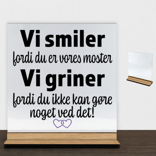 Alternative view of Jeg smiler fordi du er min moster... | Glasskilt inkl. fod (træfinér)