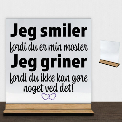 Jeg smiler fordi du er min moster... | Glasskilt inkl. fod (træfinér)