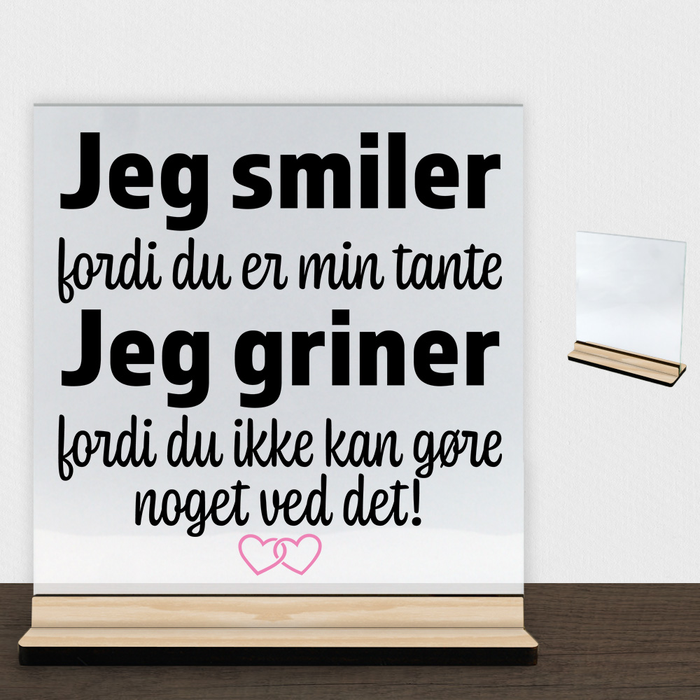 Jeg smiler fordi du er min tante... | Glasskilt inkl. fod (træfinér)