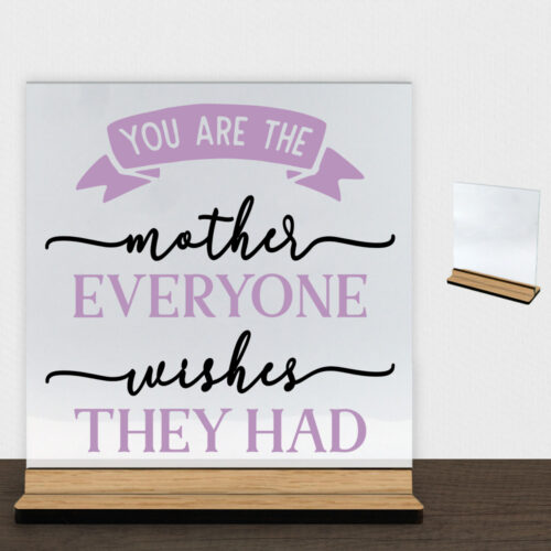 You are the mother everyone wishes they had | Glasskilt inkl. fod (træfinér)