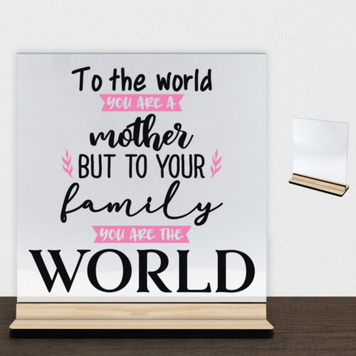 To the world you are a mother... | Glasskilt inkl. fod (træfinér)