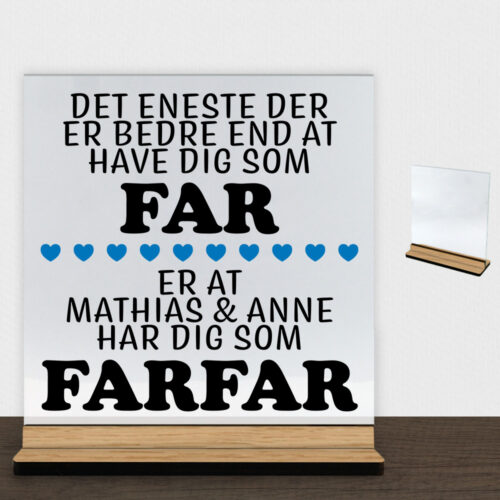 Det eneste der er bedre end... - far/farfar | Glasskilt inkl. fod (træfinér)
