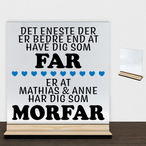 Det eneste der er bedre end... - far/morfar | Glasskilt inkl. fod (træfinér)