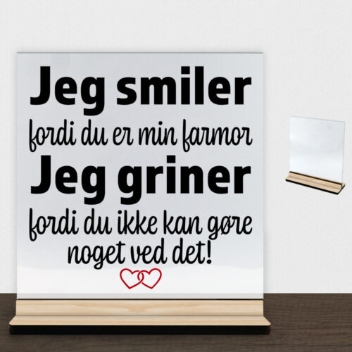 Jeg smiler fordi du er min farmor... | Glasskilt inkl. fod (træfinér)