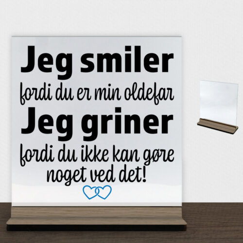 Jeg smiler fordi du er min oldefar... | Glasskilt inkl. fod (træfinér)